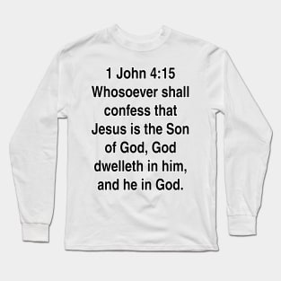 1 John 4:15  King James Version (KJV) Bible Verse Typography Gift Long Sleeve T-Shirt